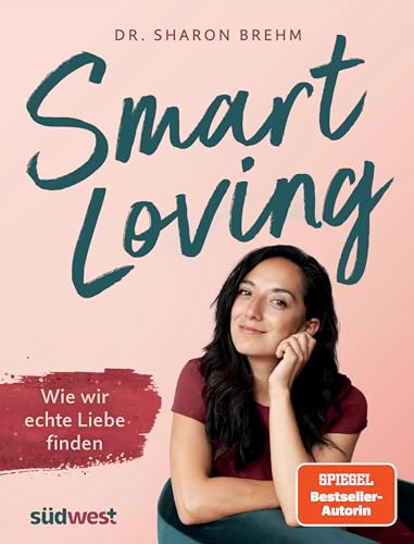 Smart Loving: Wie wir echte Liebe finden