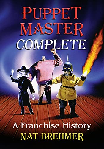 Puppet Master Complete: A Franchise History von McFarland and Company, Inc.