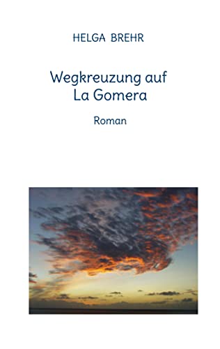 Wegkreuzung auf La Gomera: Roman (Helga Brehr: Romane) von BoD – Books on Demand