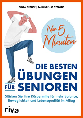 Nur 5 Minuten – Die besten Übungen für Senioren: Stärken Sie Ihre Körpermitte für mehr Balance, Beweglichkeit und Lebensqualität im Alltag von RIVA