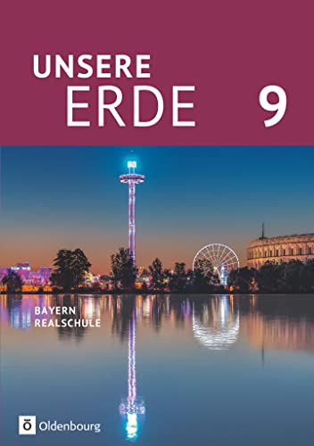 Unsere Erde (Oldenbourg) - Realschule Bayern 2017 - 9. Jahrgangsstufe: Schulbuch