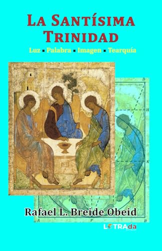 La Santísima Trinidad: Luz - Palabra - Imagen - Tearquía von Independently published