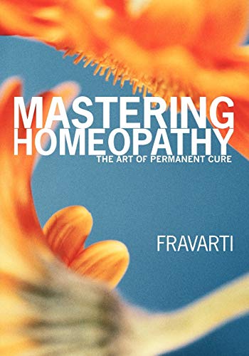Mastering Homeopathy: The Art of Permanent Cure Mastering Homeopathy: The Art of Permanent Cure von Trafford Publishing