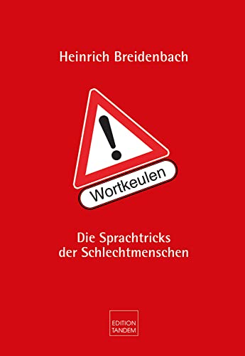 Achtung! Wortkeulen: Die Sprachtricks der Schlechtmenschen von Edition Tandem