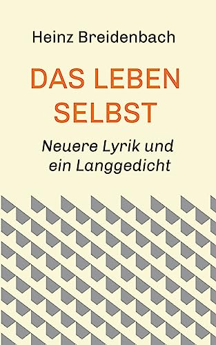 Das Leben selbst: Neuere Lyrik und ein Langgedicht
