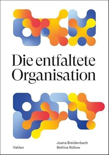 Die entfaltete Organisation: Mit Inner Work die Zukunft gestalten von Vahlen