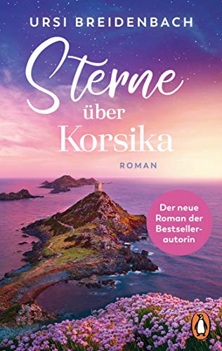 Sterne über Korsika: Roman - Der neue Roman der Bestsellerautorin. Ausgezeichnet mit dem DELIA-Preis für den besten Liebesroman 2023: „Dieser Roman wärmt das Herz und die Seele.“ (DELIA-Jury) von PENGUIN VERLAG
