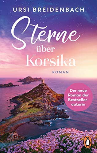 Sterne über Korsika: Roman - Der neue Roman der Bestsellerautorin. Ausgezeichnet mit dem DELIA-Preis für den besten Liebesroman 2023: „Dieser Roman wärmt das Herz und die Seele.“ (DELIA-Jury) von Penguin TB Verlag