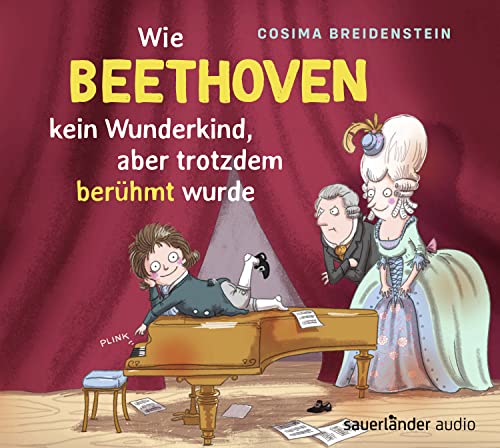 Abenteuer Klassik Wie Beethoven kein Wunderkind, aber doch berühmt wurde von Argon Verlag GmbH