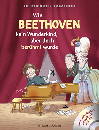 Abenteuer Klassik Wie Beethoven kein Wunderkind, aber doch berühmt wurde: Ein Musikbilderbuch von FISCHER Sauerlnder