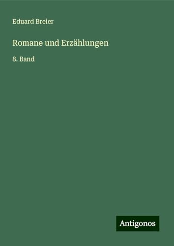 Romane und Erzählungen: 8. Band von Antigonos Verlag