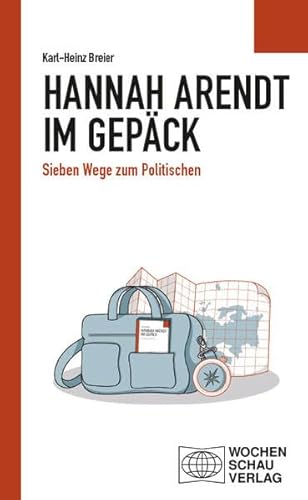Hannah Arendt im Gepäck: Sieben Wege zum Politischen (Politisches Sachbuch) von Wochenschau Verlag