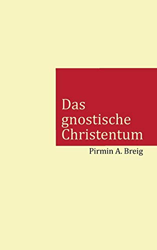 Das gnostische Christentum: Warum die Kirche das eigentliche Christentum mit einer Lüge ersetzt hat von TWENTYSIX