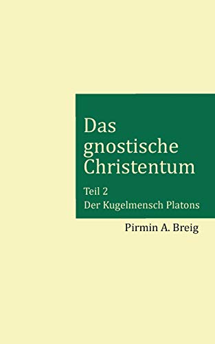 Das gnostische Christentum - Teil 2: Der Kugelmensch Platons von TWENTYSIX