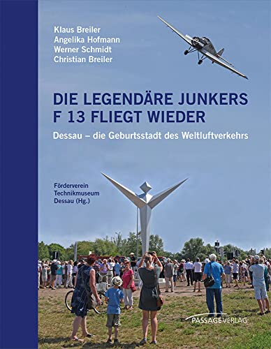 Die legendäre Junkers F 13 fliegt wieder: Dessau – die Geburtsstadt des Weltluftverkehrs Die legendäre Junkers F 13 fliegt wieder: Dessau – die Geburtsstadt des Weltluftverkehrs von Passage-Verlag