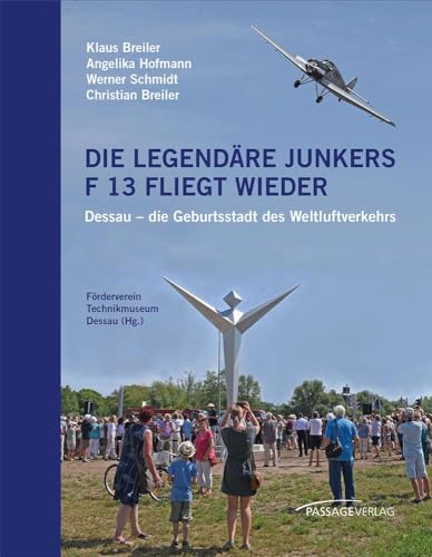 Die legendäre Junkers F 13 fliegt wieder: Dessau – die Geburtsstadt des Weltluftverkehrs von Passage-Verlag