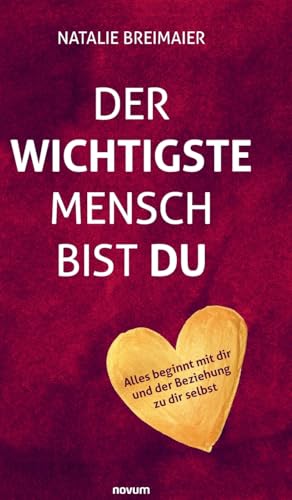 Der wichtigste Mensch bist du: Alles beginnt mit dir und der Beziehung zu dir selbst