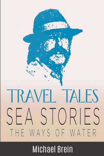 Travel Tales: Sea Stories - The Ways of Water (True Travel Tales) von Michael Brein