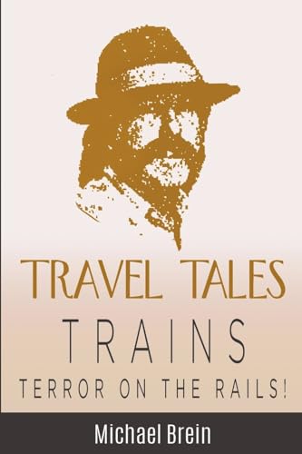 Travel Tales: Trains - Terror on the Rails! (True Travel Tales) von Michael Brein