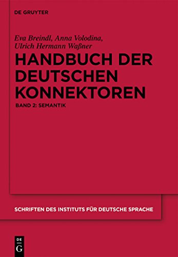 Handbuch der deutschen Konnektoren: Band 2: Semantik (Schriften Des Institutes Fur Deutsch) Set: 2 Bände: Semantik der deutschen Satzverknüpfer (Schriften des Instituts für Deutsche Sprache, 13)