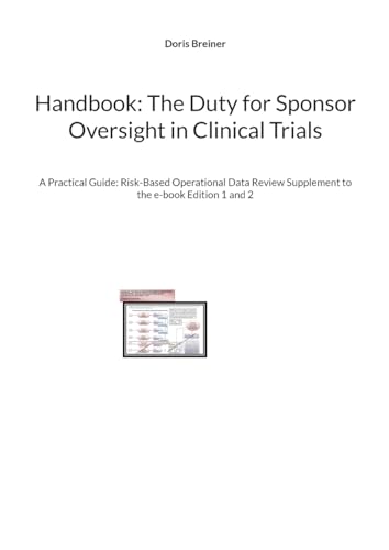Handbook: The Duty for Sponsor Oversight in Clinical Trials: A Practical Guide: Risk-Based Operational Data Review Supplement to the e-book Edition 1 ... Supplement to the E-books Edition 1 and 2) von BoD – Books on Demand