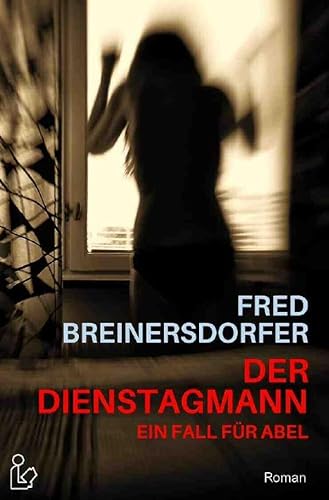 DER DIENSTAGMANN - EIN FALL FÜR ABEL: Ein Kriminal-Roman von epubli