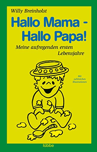 Hallo Mama - Hallo Papa!: Meine aufregenden ersten Lebensjahre. Mit zahlreichen Illustrationen