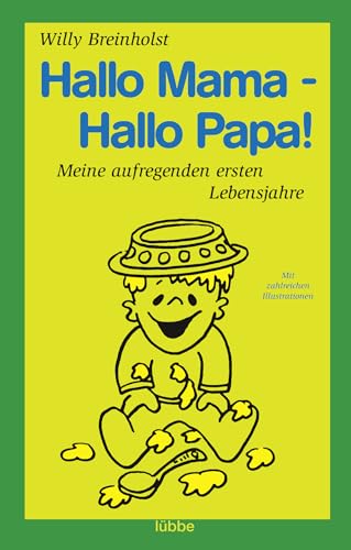 Hallo Mama - Hallo Papa!: Meine aufregenden ersten Lebensjahre. Mit zahlreichen Illustrationen