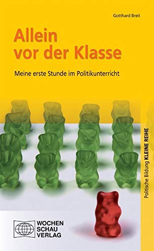 Allein vor der Klasse: Meine erste Stunde im Politikunterricht (Kleine Reihe - Politische Bildung) von Wochenschau-Verlag
