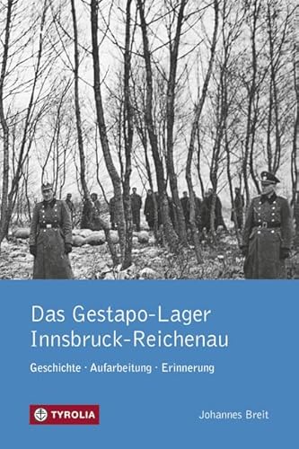 Das Gestapo-Lager Innsbruck-Reichenau: Geschichte, Aufarbeitung, Erinnerung
