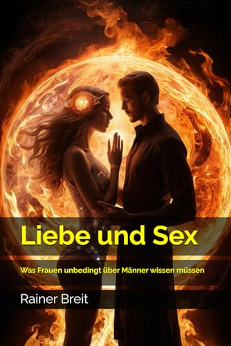 Liebe und Sex: Was Frauen unbedingt über Männer wissen müssen von Independently published