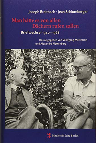 Man hätte es von allen Dächern rufen sollen: Briefwechsel zwischen Joseph Breitbach und Jean Schlumberger