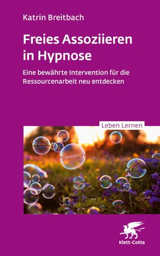 Freies Assoziieren in Hypnose (Leben Lernen, Bd. 353): Eine bewährte Intervention für die Ressourcenarbeit neu entdecken von Klett-Cotta