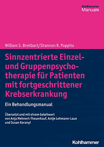 Sinnzentrierte Einzel- und Gruppenpsychotherapie für Patienten mit fortgeschrittener Krebserkrankung: Ein Behandlungsmanual von W. Kohlhammer GmbH