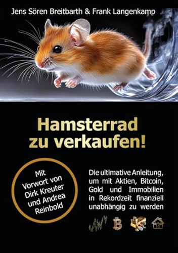 Hamsterrad zu verkaufen!: Die ultimative Anleitung, um mit Aktien, Bitcoin, Gold und Immobilien in Rekordzeit finanziell unabhängig zu werden Hamsterrad zu verkaufen!: Die ultimative Anleitung, um mit Aktien, Bitcoin, Gold und Immobilien in Rekordzeit finanziell unabhängig zu werden von LöwenStern Verlag