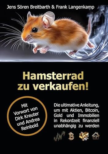 Hamsterrad zu verkaufen!: Die ultimative Anleitung, um mit Aktien, Bitcoin, Gold und Immobilien in Rekordzeit finanziell unabhängig zu werden Hamsterrad zu verkaufen!: Die ultimative Anleitung, um mit Aktien, Bitcoin, Gold und Immobilien in Rekordzeit finanziell unabhängig zu werden von LöwenStern Verlag