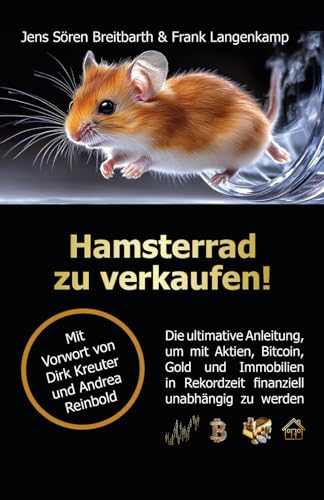 Hamsterrad zu verkaufen!: Die ultimative Anleitung, um mit Aktien, Bitcoin, Gold und Immobilien in Rekordzeit finanziell unabhängig zu werden Hamsterrad zu verkaufen!: Die ultimative Anleitung, um mit Aktien, Bitcoin, Gold und Immobilien in Rekordzeit finanziell unabhängig zu werden von LöwenStern Verlag