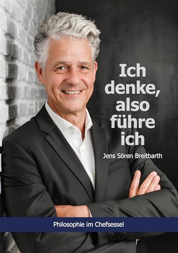 Ich denke, also führe ich: Philosophie im Chefsessel Ich denke, also führe ich: Philosophie im Chefsessel von LöwenStern Verlag