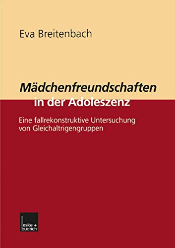 Mädchenfreundschaften in der Adoleszenz: Eine Fallrekonstruktive Untersuchung von Gleichaltrigengruppen (German Edition) von VS Verlag für Sozialwissenschaften