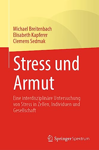 Stress und Armut: Eine interdisziplinäre Untersuchung von Stress in Zellen, Individuen und Gesellschaft von Springer Spektrum