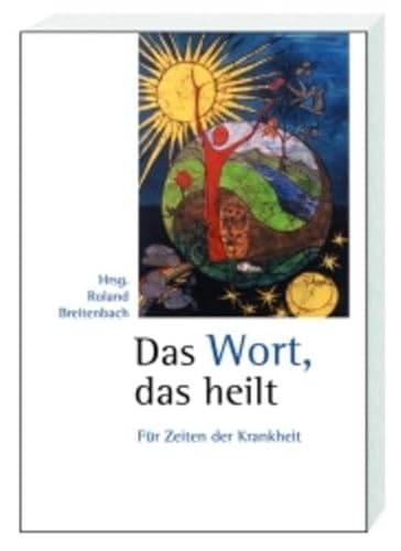 Das Wort, das heilt: Für Zeiten der Krankheit