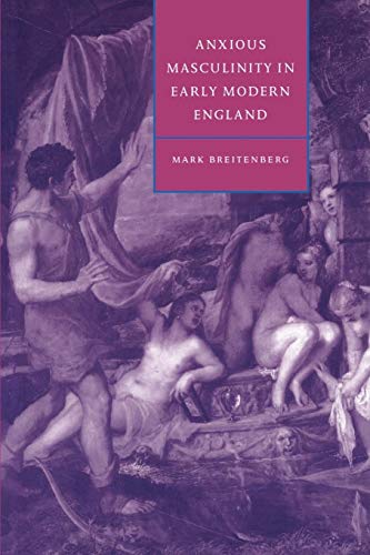 Anxious Masculinity in Early Modern England (Cambridge Studies in Renaissance Literature and Culture ; 10) von Cambridge University Press