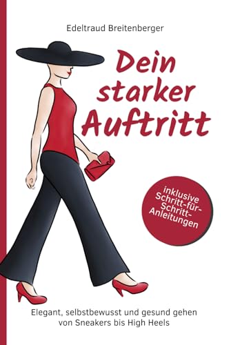 Dein starker Auftritt: Elegant, selbstbewusst und gesund gehen von Sneakers bis High Heels von unabhängig veröffentlicht