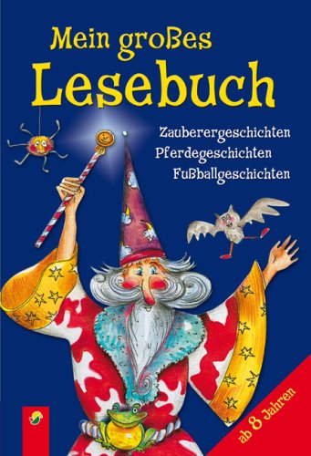 Mein großes Lesebuch: Zauberergeschichten, Pferdegeschichten, Fußballgeschichten Mein großes Lesebuch: Zauberergeschichten, Pferdegeschichten, Fußballgeschichten von Naumann & Goebel Verlagsgesellschaft mbH