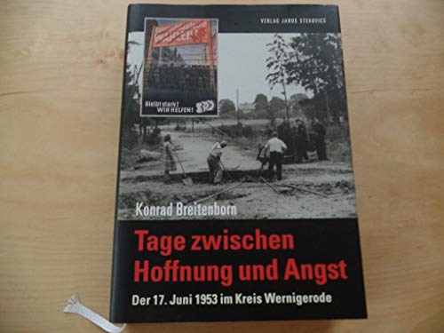 Tage zwischen Hoffnung und Angst: Der 17. Juni 1953 im Kreis Wernigerode (Veröffentlichungen des Landesheimatbundes Sachsen-Anhalt e. V. zur Landes-, Regional und Heimatgeschichte)