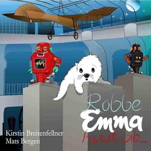 Robbe Emma haut ab ...: Ein Buch für wissbegierige Menschen ab 4