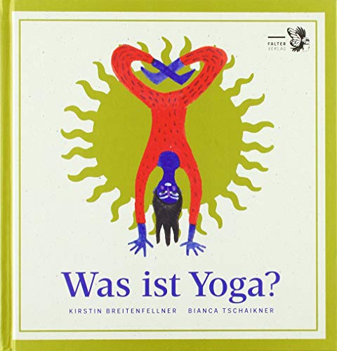 Was ist Yoga?: Ein philosophisches ABC des Yogaübens und ein Wegweiser durch den Dschungel von Trends und Irrwegen von Falter Verlag