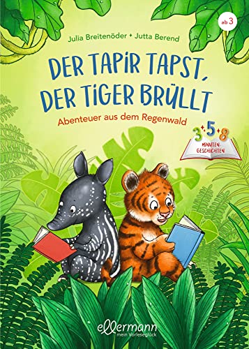 3-5-8 Minutengeschichten. Der Tapir tapst, der Tiger brüllt: Abenteuer aus dem Regenwald. Kurze Vorlesegeschichten für Kinder ab 3 Jahren