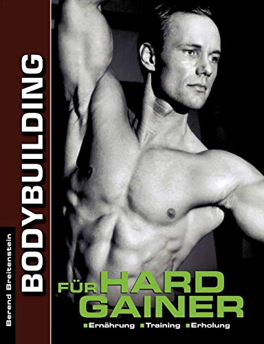 Bodybuilding für Hardgainer: Ernährung. Training. Erholung.