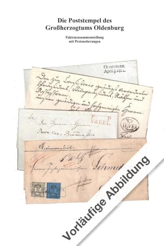 Die Poststempel des Großherzogtums Oldenburg: Faktenzusammenstellung mit Preisnotierung Die Poststempel des Großherzogtums Oldenburg: Faktenzusammenstellung mit Preisnotierung von Schwaneberger Verlag GmbH